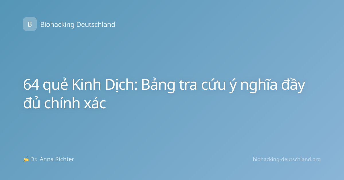 64 quẻ Kinh Dịch: Bảng tra cứu ý nghĩa đầy đủ chính xác