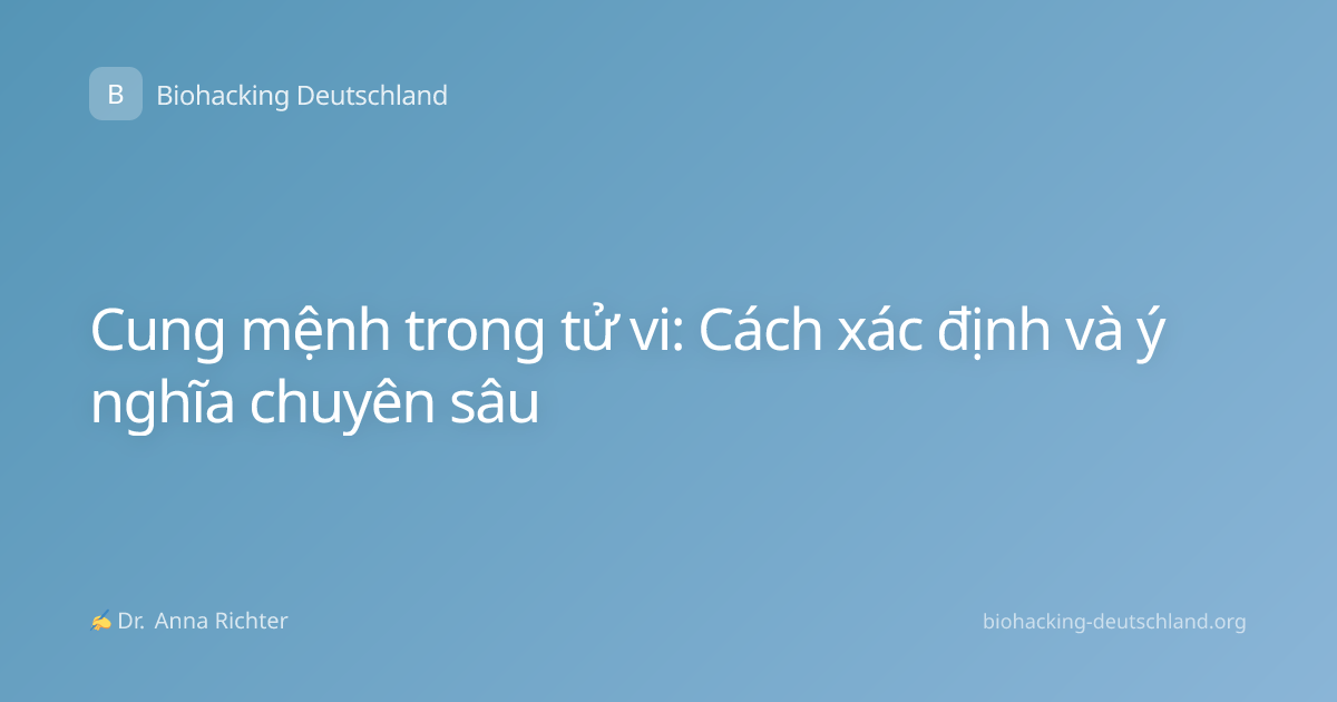 Cung mệnh trong tử vi: Cách xác định và ý nghĩa chuyên sâu