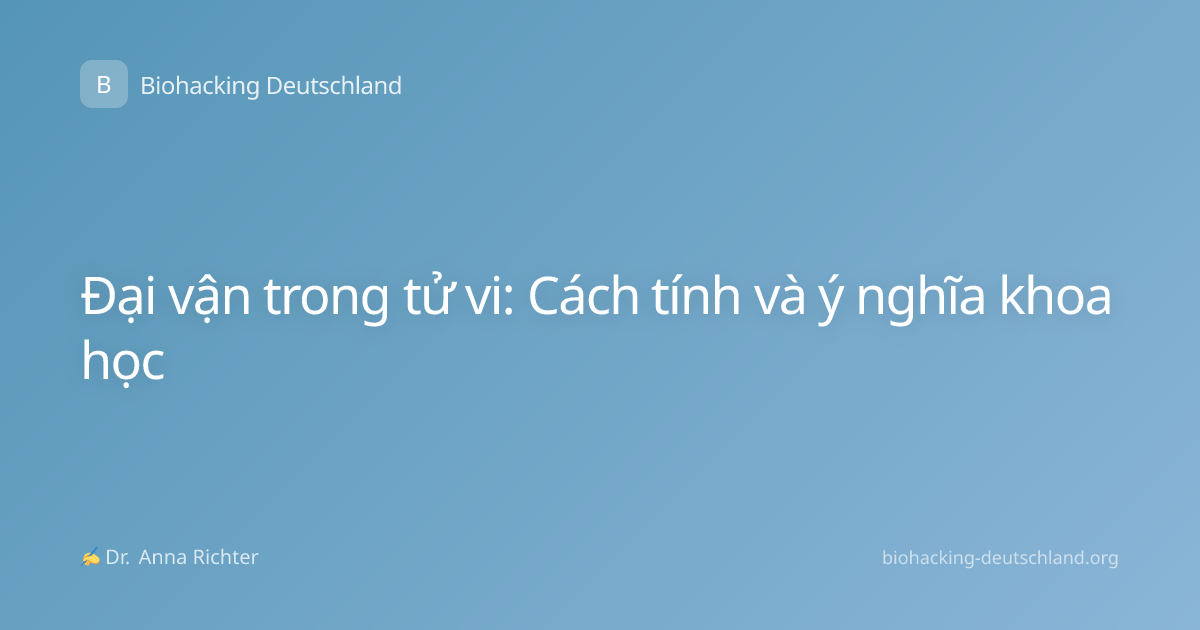 Đại vận trong tử vi: Cách tính và ý nghĩa khoa học