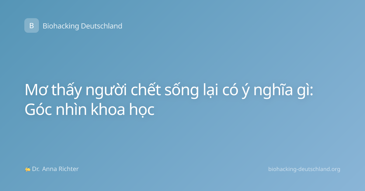 Mơ thấy người chết sống lại có ý nghĩa gì: Góc nhìn khoa học