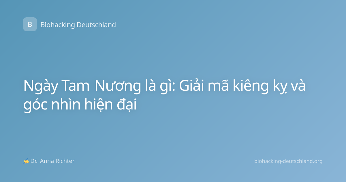 Ngày Tam Nương là gì: Giải mã kiêng kỵ và góc nhìn hiện đại