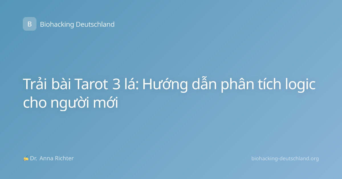 Trải bài Tarot 3 lá: Hướng dẫn phân tích logic cho người mới