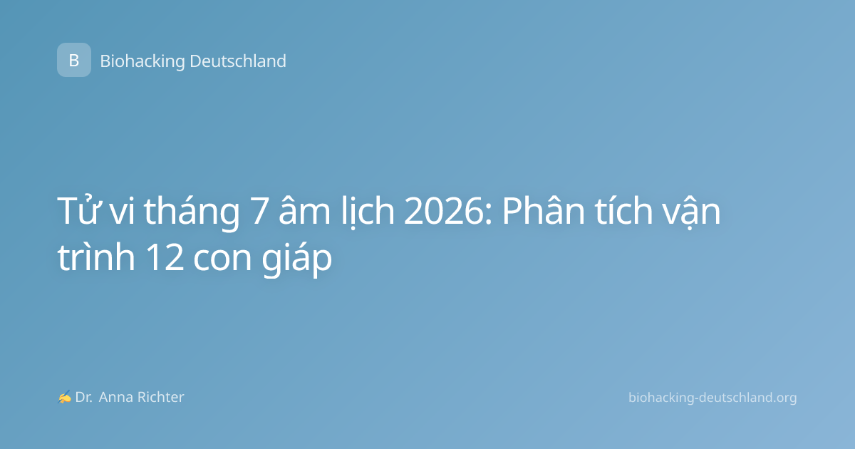 Tử vi tháng 7 âm lịch 2026: Phân tích vận trình 12 con giáp